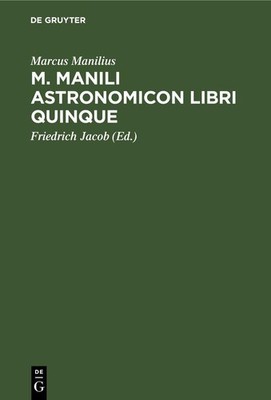M. Manili Astronomicon libri quinque Marcus Manilius