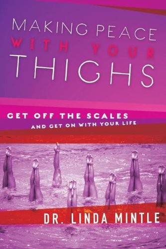 Making Peace With Your Thighs: Get Off the Scales & Get on with