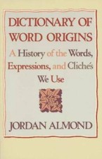 Dictionary of Word Origins: A History of the ...