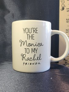 Friends Mug. "You're The Monica To My Rachel" 11 oz. Gift For Your BFF.