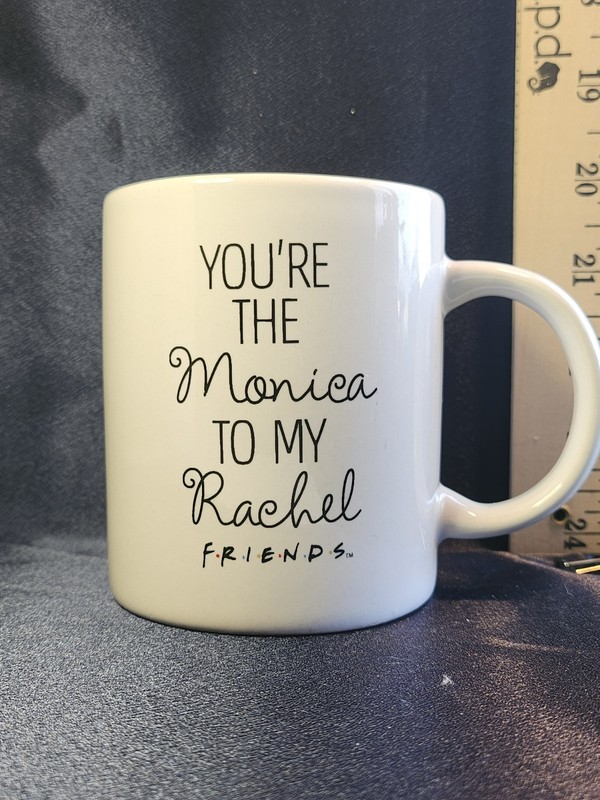 Friends Mug. "You're The Monica To My Rachel" 11 oz. Gift For Your BFF.