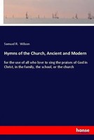 Samuel R. Wilson | Hymns Of The Church, Ancient And Modern | Taschenbuch (2018)