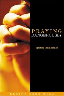 Praying Dangerously : Radical Reliance on God Paperback Regina Sa