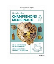 Guide des champignons médicinaux - Les 30 champignons incontournables - Leurs b