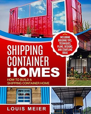 Shipping Container Homes: How to Build..., Meier, Louis