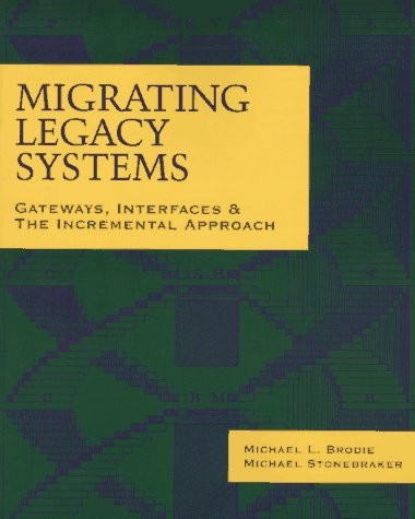 MIGRATING LEGACY SYSTEMS: GATEWAYS, INTERFACES & THE By Michael Stonebraker VG