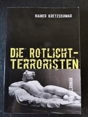 Die Rotlichtterroristen  | Rainer Kretschmar | 9783837093100 | Sehr gut