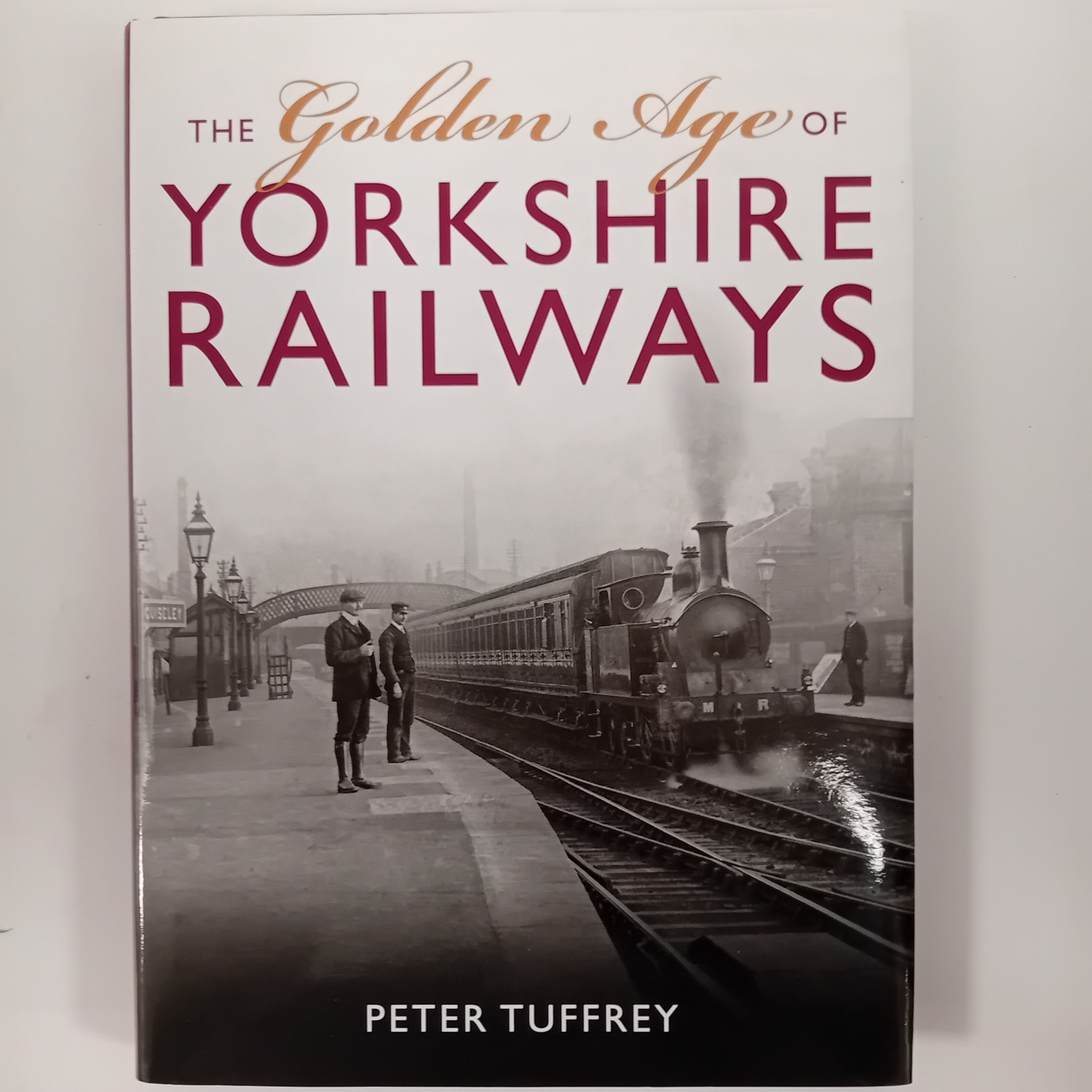 The Golden Age of Yorkshire Railway, Peter Tuffrey, 2017, Hardcover