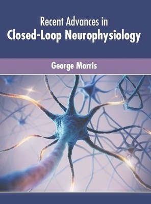 Recent Advances in Closed-Loop Neurophysiology (Hardback)