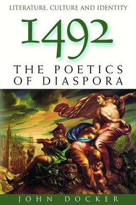1492: The Poetics of Diaspora (Literature Culture and Identity)