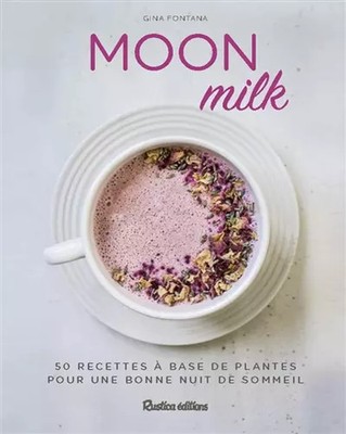 Moon milk: 50 recettes à base de plantes pour une bonne nuit de sommeil, Gina Fo