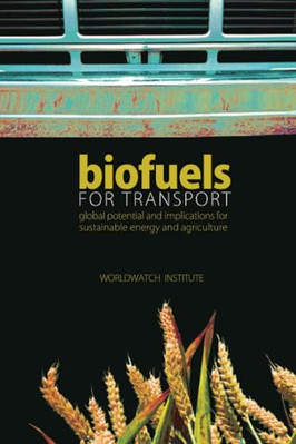 Biofuels for Transport: Global Potential and Implicatio -  NEW Worldwatch Inst 2