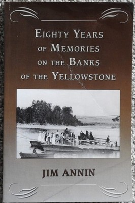 Eighty Years of Memories on the Banks of the Yellowstone by Annin, Jim
