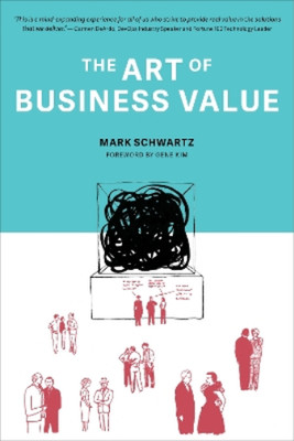 Mark Schwartz The Art of Business Value (Paperback)
