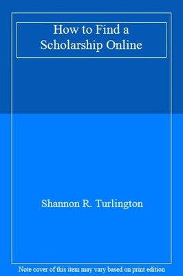 How to Find a Scholarship Online,Shannon R. Turlington