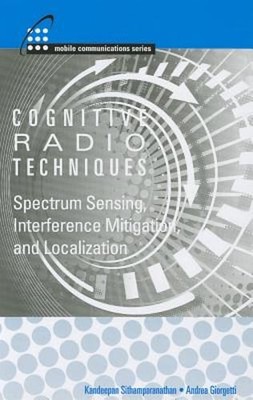 Cognitive Radio Technologies: Spectrum Sensing, Interference Mitigation, and