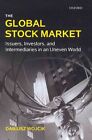 The Global Stock Market: Issuers, Investors, and Intermediaries in an Uneven World by Dariusz Wojcik (Paperback, 2012)