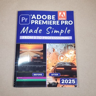 ADOBE PREMIERE PRO MADE SIMPLE: FROM 0 TO PROFESSIONAL 2025 Paperback 