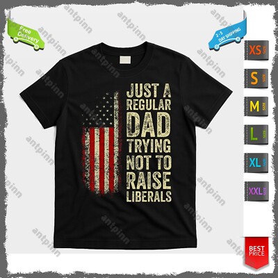 Just A Regular Dad Trying Not To Raise Liberals FatherS Day T-Shirt Unisex
