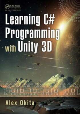 Learning C# Programming with Unity 3D by Alex Okita: Used