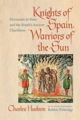 Knights of Spain, Warriors of the Sun : Hernando De Soto and the South's Anci...