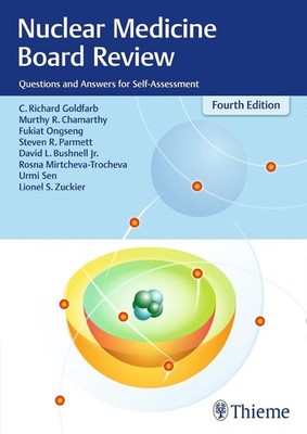 Nuclear Medicine Board Review: Questions and Answers for Self-Assessment by C. R