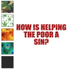 Helping The Poor A Sin ?, Vinyl Decal Sticker, 40 Patterns & 3 Sizes, #4098
