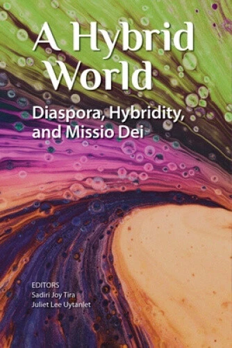 A Hybrid World: Diaspora, Hybridity, and Missio Dei by Sadiri Joy Tira - Picture 1 of 2