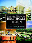 Innovations in Healthcare Design: Selected Presentations from the First Five Symposia on Healthcare Design by John Wiley and Sons Ltd (Paperback, 1995)