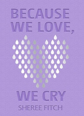 Because We Love, We Cry by Sheree Fitch (English) Hardcover Book