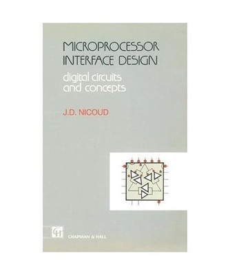 Microprocessor Interface Design: Digital Circuits and Concepts, J. D. Nicoud, Je