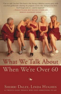 What We Talk about When We're Over 60, Daley, Sherri,Hughes, Linda,