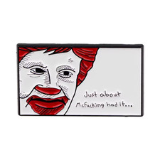 Ronald McDonald "Just about McF**king had it"  Fun Adult Humour Enamel pin Badge