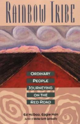Rainbow Tribe: Ordinary People Journeying On The Red Road