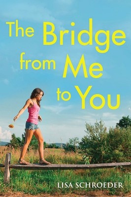 The Bridge From Me to You by Lisa Schroeder