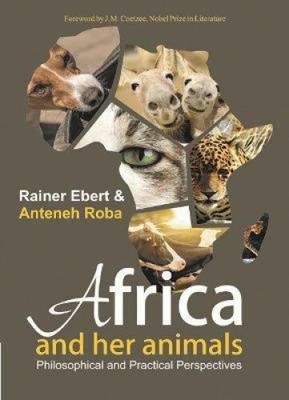 Africa and Her Animals: Philosophical and Practical Perspectives by Anteneh Roba