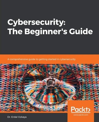 Cybersecurity: The Beginner's Guide: A comprehensive guide to getting starte...