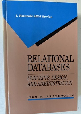 Relational Databases: Concepts, Design, and Administration (J RANADE IBM SER...