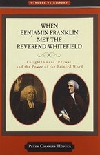WHEN BENJAMIN FRANKLIN MET THE REVEREND WHITEFIELD: By Peter Charles Hoffer *VG*