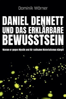 Daniel Dennett und das erklrbare Bewusstsein by Dominik W?rner (German) Paperbac