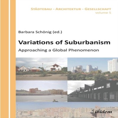 Variations of Suburbanism. Approaching a Global Phenomenon Ibidem