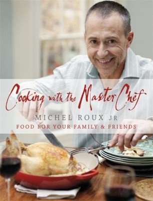Cooking with the Master Chef : Food for Your Family and Friends H