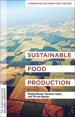 Nachhaltige Lebensmittelproduktion: Eine Nachhaltigkeitsgrundierung des Earth Institute von Dr. Sha