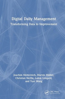 Digital Daily Management: Transforming Data to Improvement by Joachim Metternich
