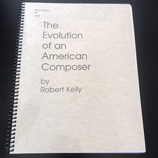 Robert Kelly- The Evolution Of Am American Composer - Autobiography - RARE