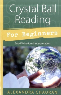Crystal Ball Reading for Beginners by Alexandra Chauran PAPERBACK 9780738726267