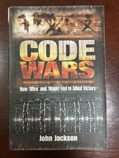 Code Wars : How 'Ultra' and 'Magic' Led to Allied Victory by John Jackson (2011,