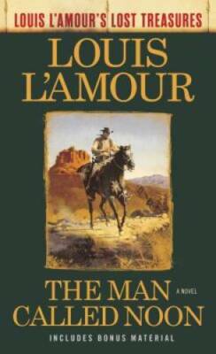 The Man Called Noon (Louis L'Amour's Lost Treasures): A Novel - GOOD