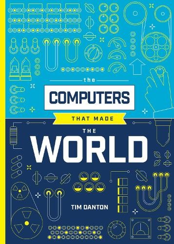 Tim Danton The Computers that Made the World (Copertina rigida)