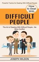 Joseph Wilson | How To Deal With Difficult People | Taschenbuch | Englisch